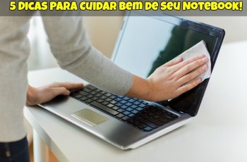 Dicas Para Cuidar Bem de seu Notebook 1