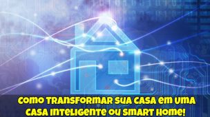 Transformar sua Casa em Uma Casa Inteligente ou Smart Home 1