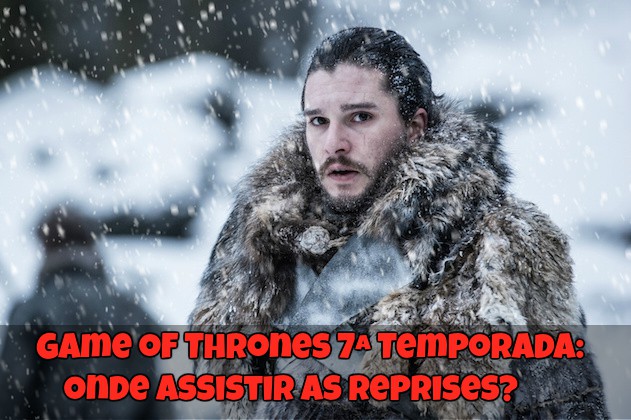 Game of Thrones 7ª Temporada: Onde Assistir as Reprises?