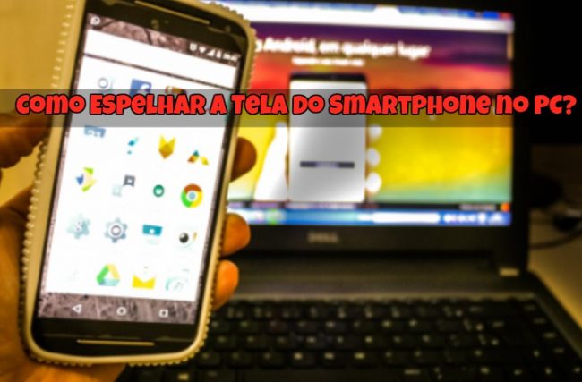 Como Espelhar a Tela do Smartphone no PC?
