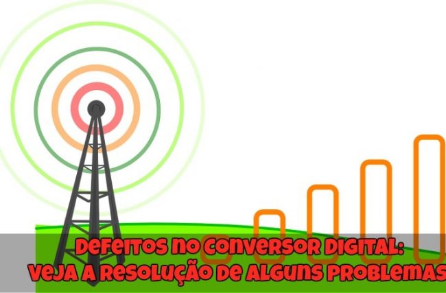 Defeitos no Conversor Digital: Veja A Resolução de Alguns Problemas