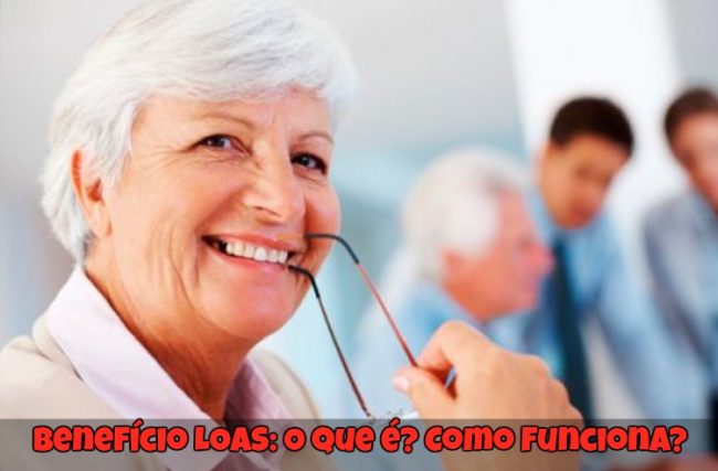 Benefício LOAS: O que é? Como Funciona?
