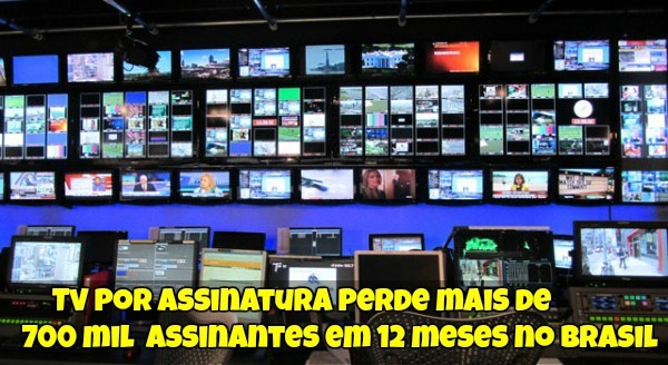 Tv por Assinatura Perde mais de 700 mil Assinantes em 12 meses no Brasil