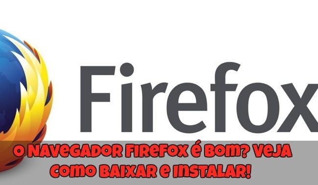 O Navegador Firefox é Bom? Veja Como Baixar e Instalar!