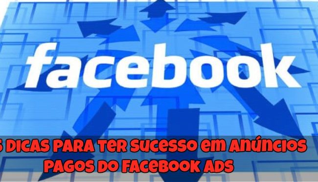 5 Dicas para ter Sucesso em Anúncios Pagos do Facebook Ads