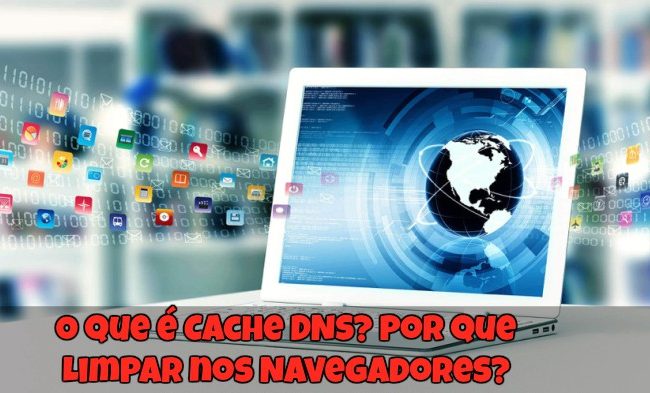 O que é Cache DNS? Por que Limpar nos Navegadores?