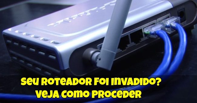 Seu Roteador foi Invadido? Veja Como Proceder!