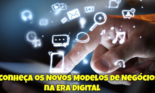 Conheça os Novos Modelos de Negócios na Era Digital