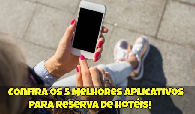 Confira os 5 Melhores Aplicativos Para Reserva de Hotéis!