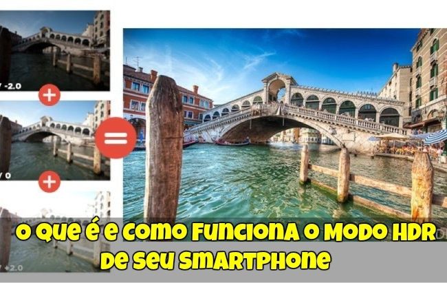 O que é e Como Funciona o Modo HDR de seu Smartphone?   