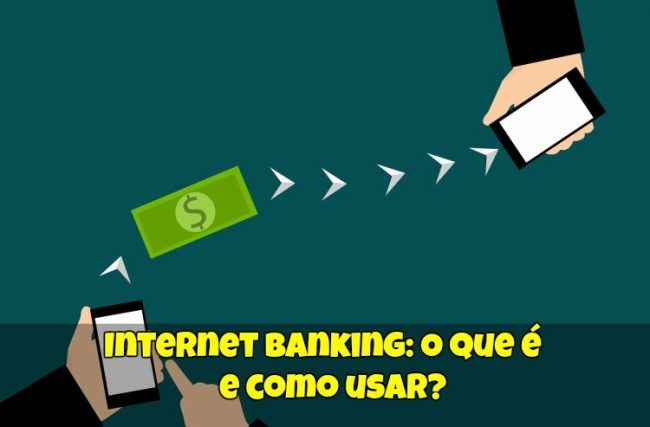 Internet Banking: O que é e Como Usar?