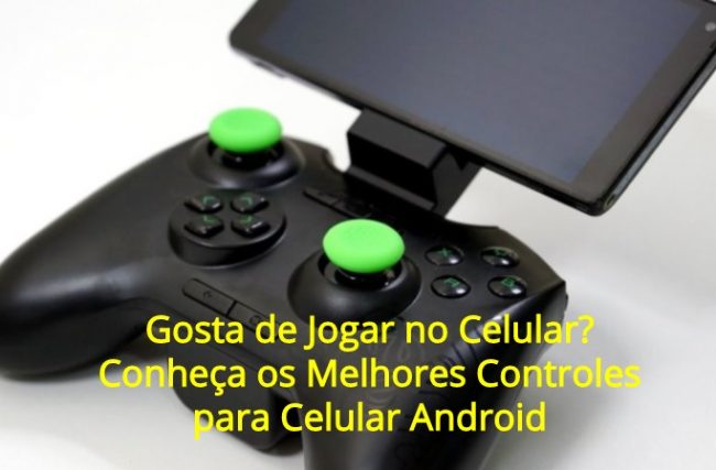 Gosta de Jogar no Celular? Conheça os Melhores Controles para Celular Android