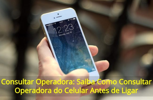 Consultar Operadora: Saiba Como Consultar Operadora do Celular Antes de Ligar