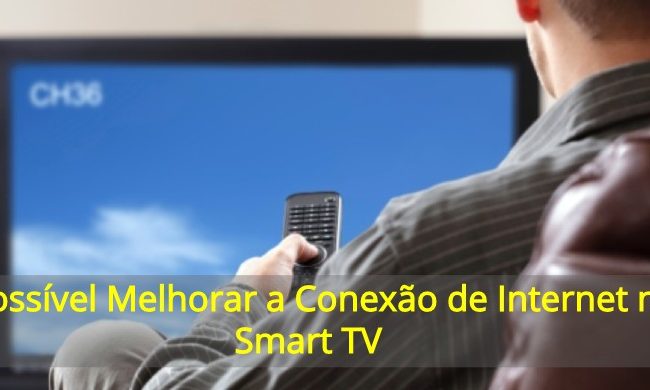 É Possível Melhorar a Conexão de Internet na Smart TV?