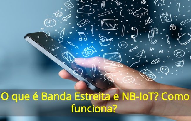 O que é Banda Estreita e NB-IoT? Como Funciona?