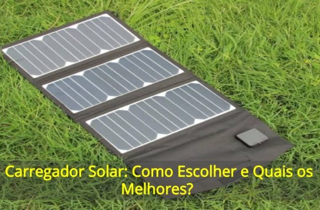 Carregador Solar: Como Escolher e Quais os Melhores?