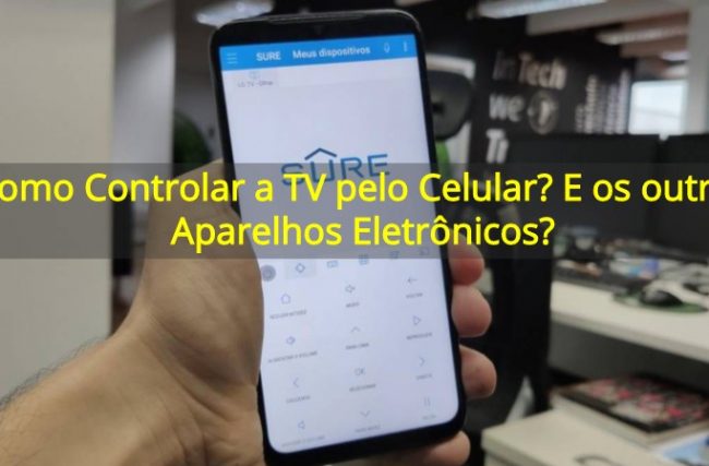 Como Controlar a TV pelo Celular? E os outros Aparelhos Eletrônicos?