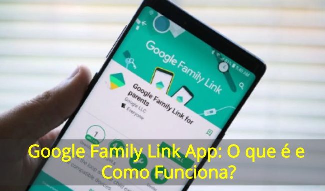Google Family Link App: O que é e Como Funciona?