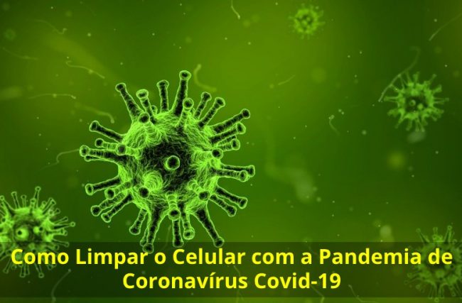 Como Limpar o Celular com a Pandemia de Coronavírus Covid-19