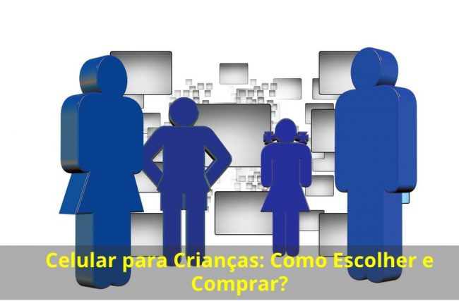 Celular para Crianças: Como Escolher e Comprar?