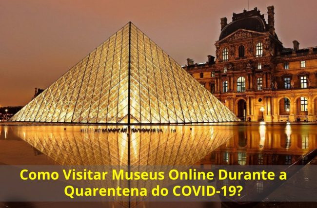 Como Visitar Museus Online Durante a Quarentena do COVID-19?
